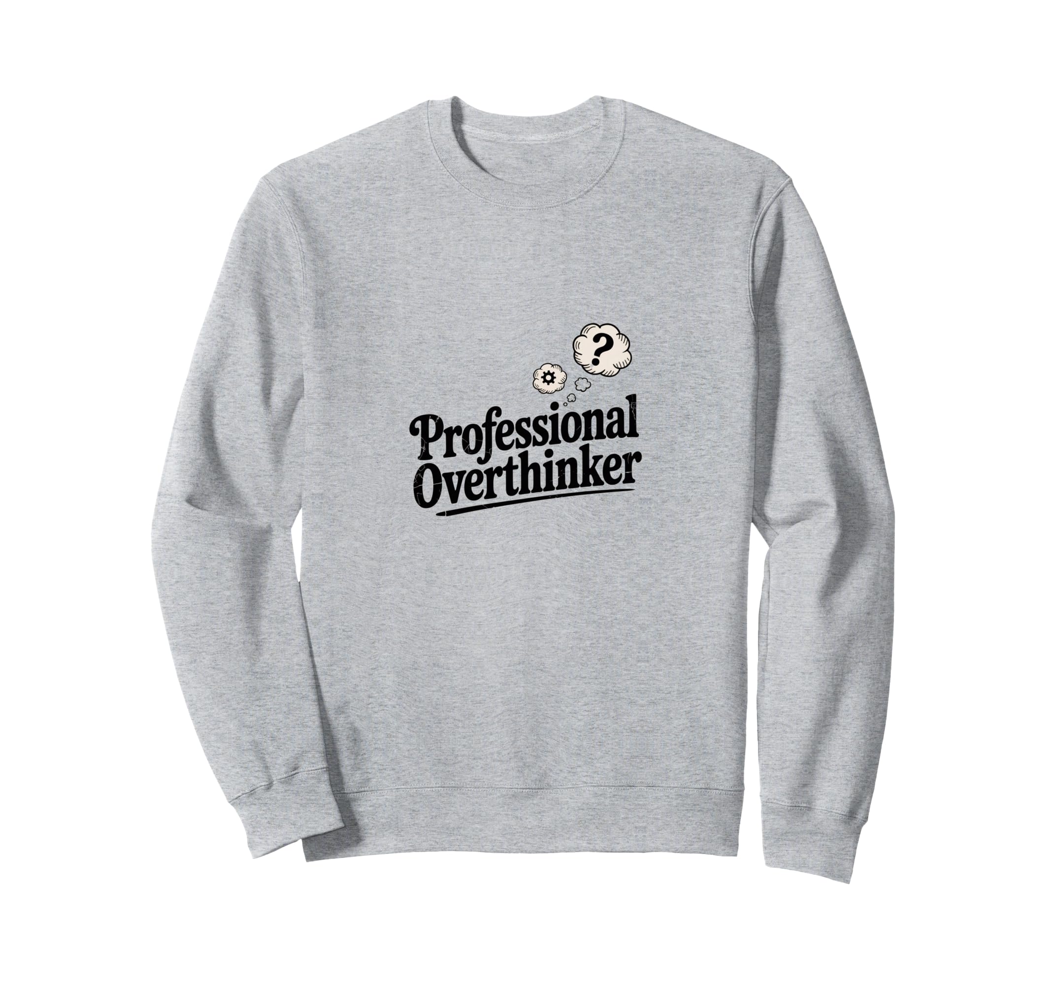 Professional Overthinker Funny Sarcastic Sweatshirt - Graphic Print Unisex - T-Shirt, Sweatshirt, Hoodie