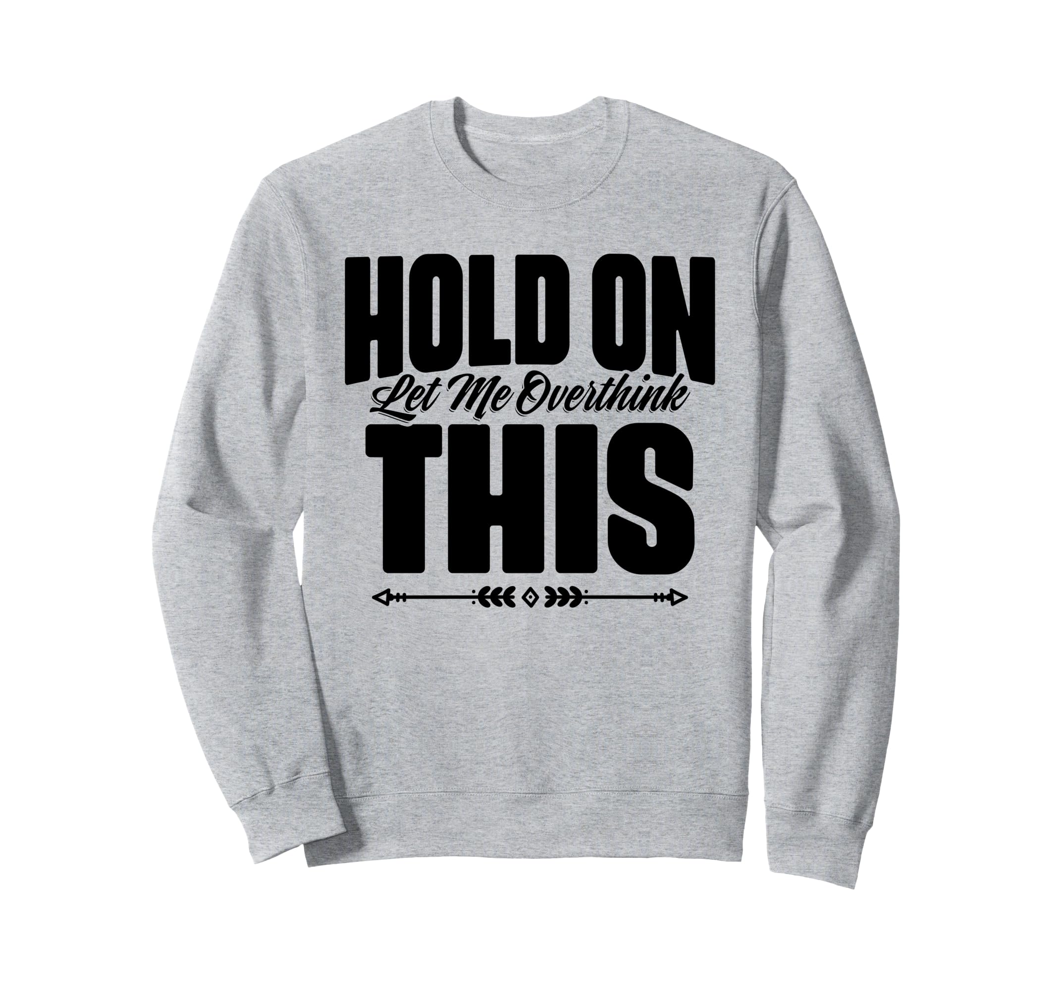 Sarcastic Overthinking Statements Sweatshirt - Novelty Apparel for Adults - T-Shirt, Sweatshirt, Hoodie
