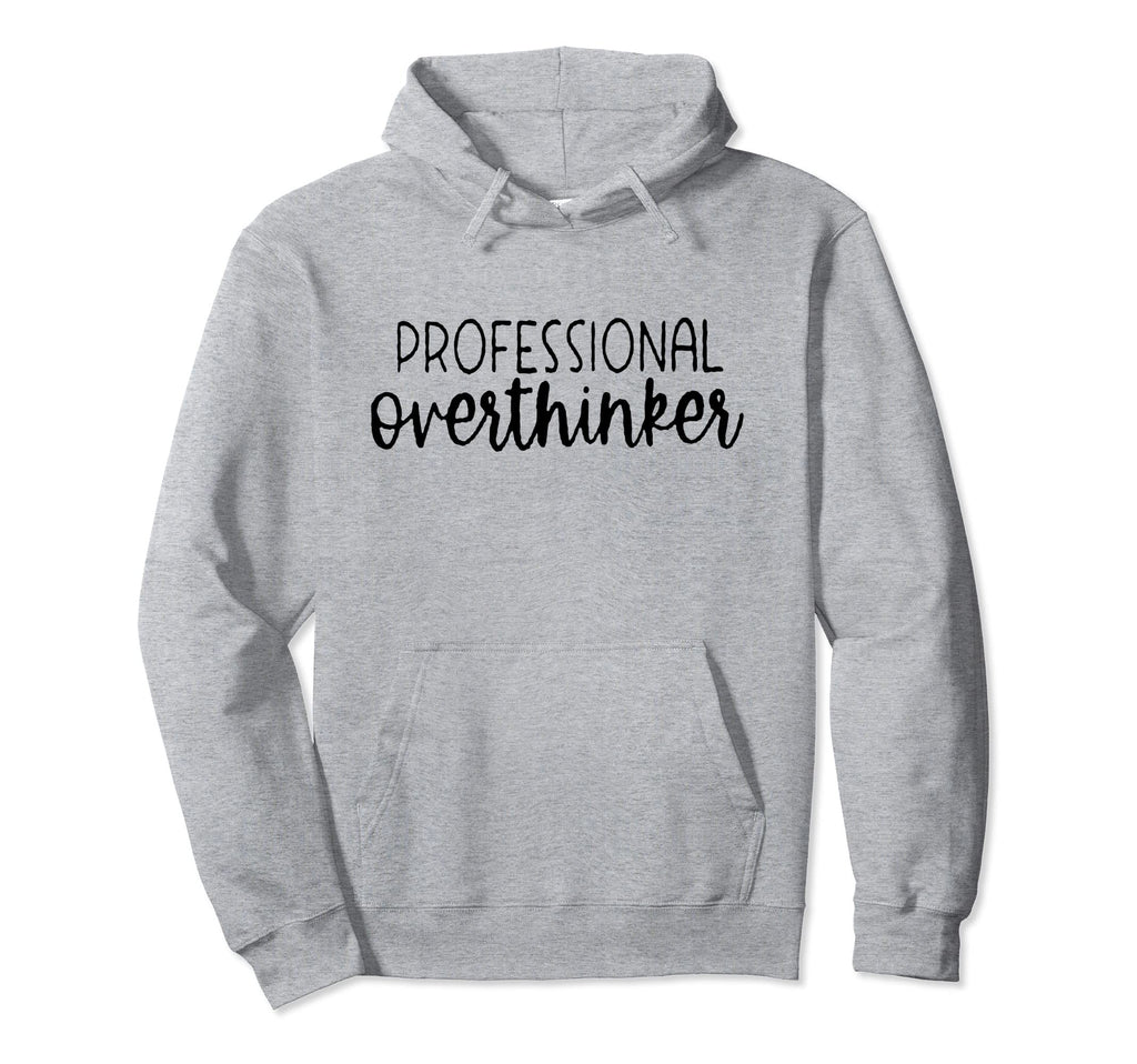 Sarcastic Anxiety Funny Overthink Hoodie - Graphic Print Unisex - T-Shirt, Sweatshirt, Hoodie