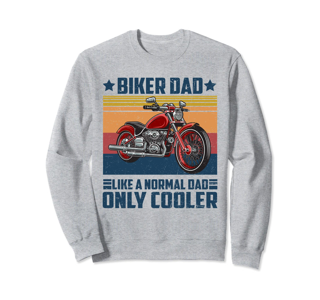Biker Dad Like Normal Dad Only Sweatshirt - Fun Novelty Design for Adults - T-Shirt, Sweatshirt, Hoodie