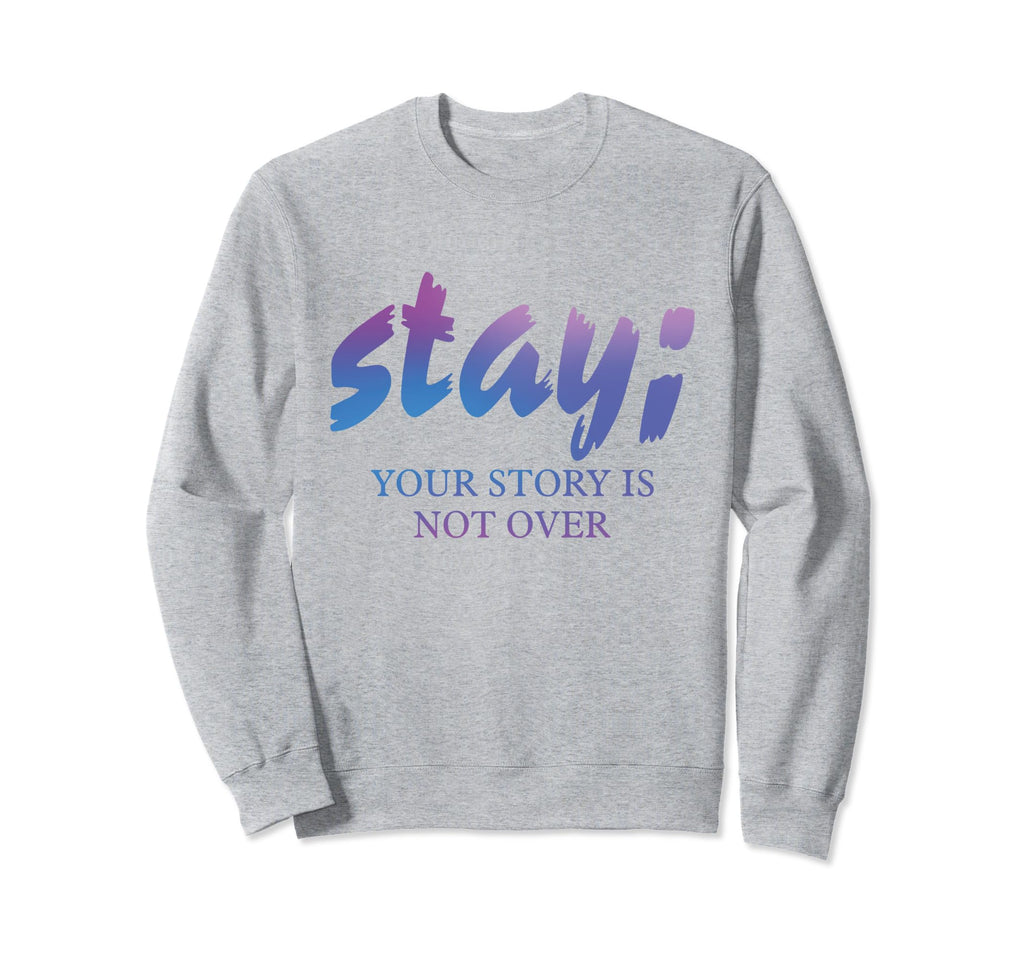 Stay Your Story Is Not Over Sweatshirt - Casual Everyday Wear for Adults - T-Shirt, Sweatshirt, Hoodie