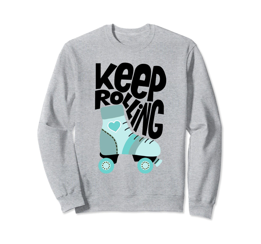 Keep Roller Skating Rolling Sweatshirt - Fun Novelty Design for Adults - T-Shirt, Sweatshirt, Hoodie