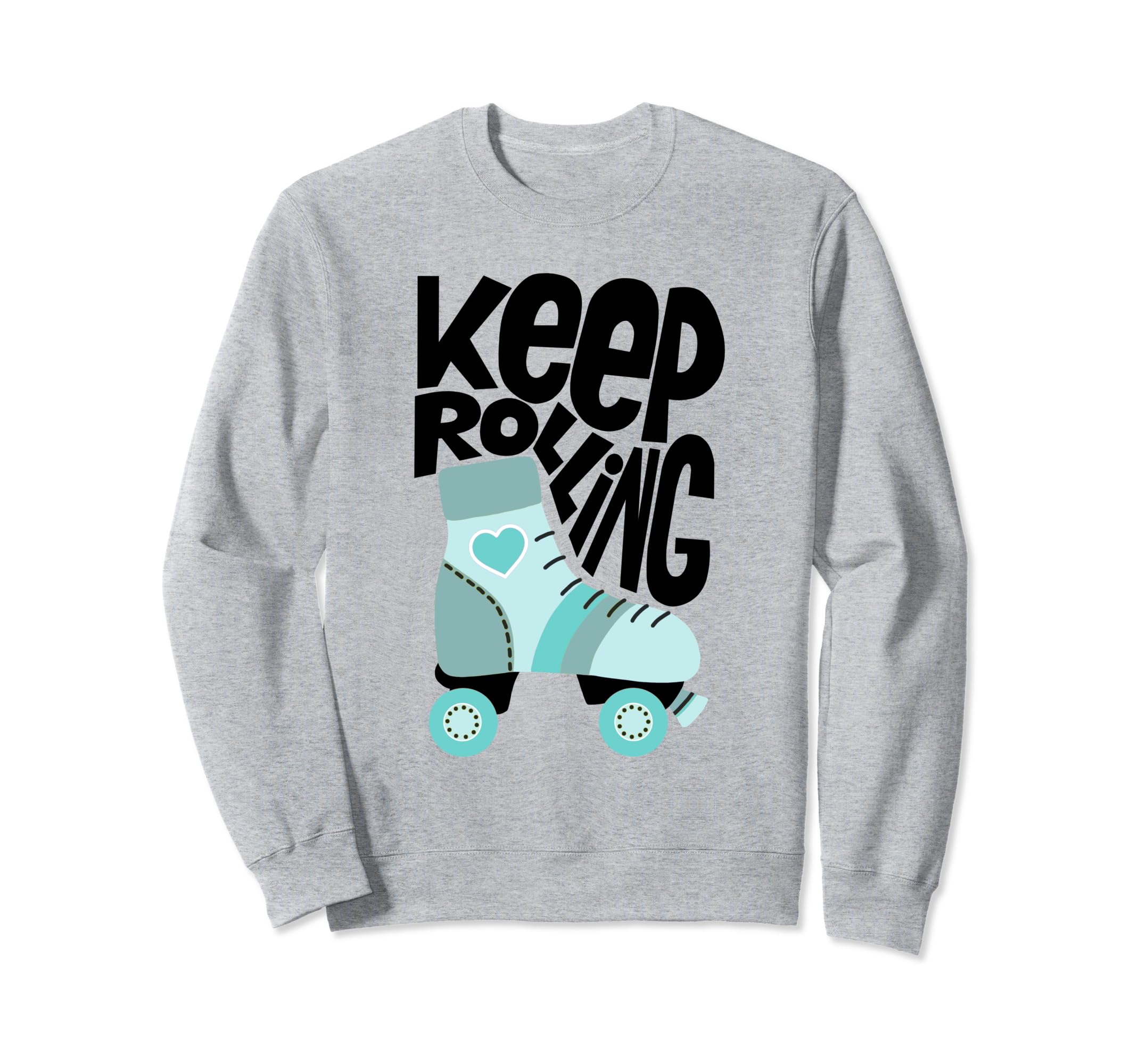 Keep Roller Skating Rolling Sweatshirt - Fun Novelty Design for Adults - T-Shirt, Sweatshirt, Hoodie