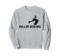 Roller Skates Roller Skating Sweatshirt - Casual Everyday Wear Unisex - T-Shirt, Sweatshirt, Hoodie
