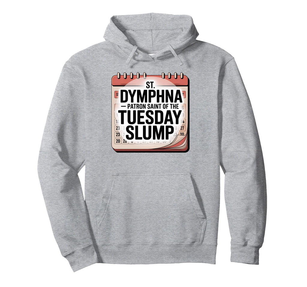Funny Tuesday Slump St Dymphna Hoodie - Fun Novelty Design for Adults - T-Shirt, Sweatshirt, Hoodie