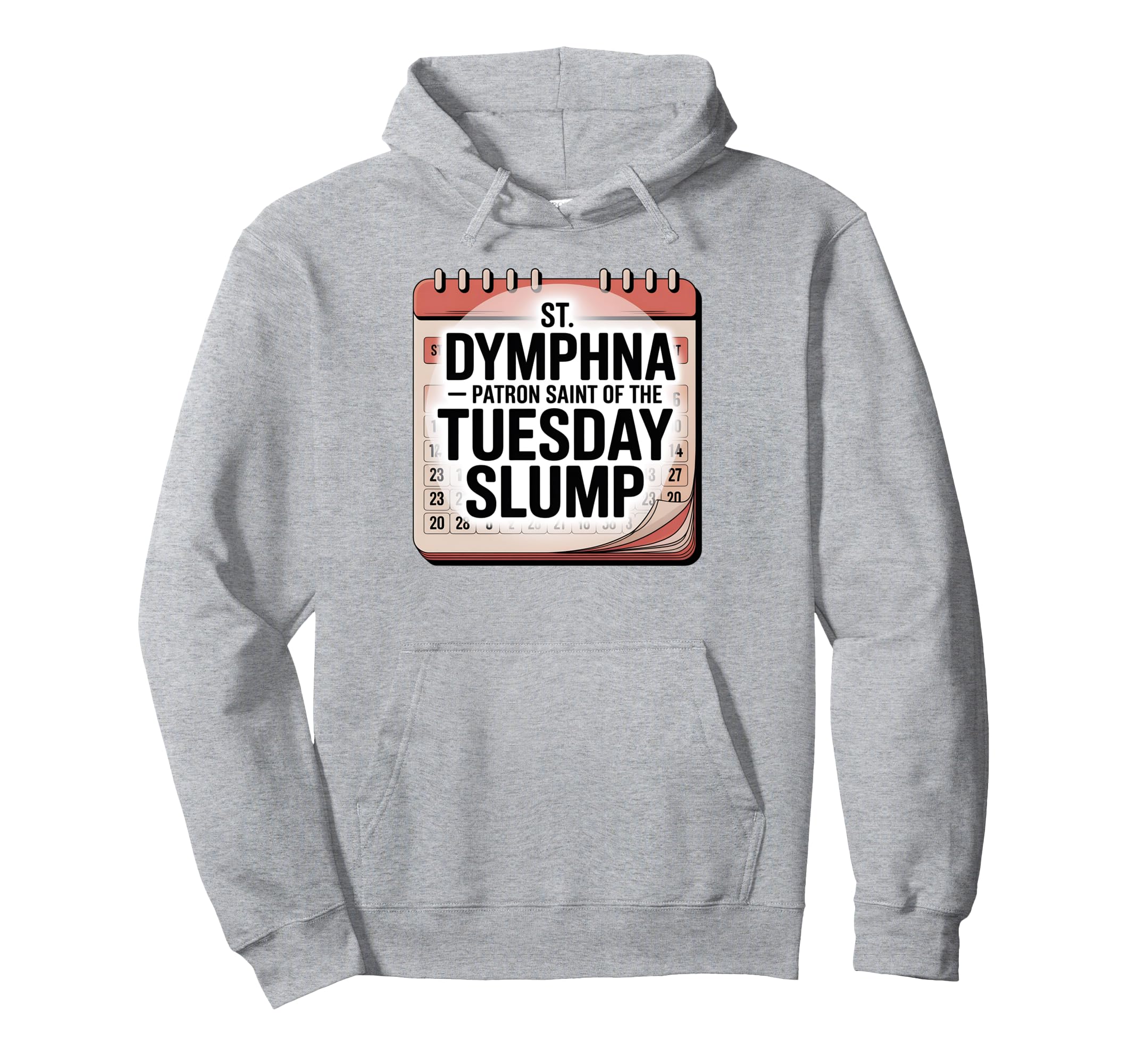 Funny Tuesday Slump St Dymphna Hoodie - Fun Novelty Design for Adults - T-Shirt, Sweatshirt, Hoodie