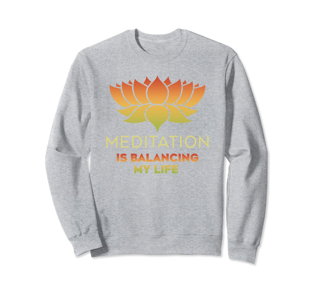 Meditation Is Balancing My Life Sweatshirt - Casual Everyday Wear Unisex - T-Shirt, Sweatshirt, Hoodie