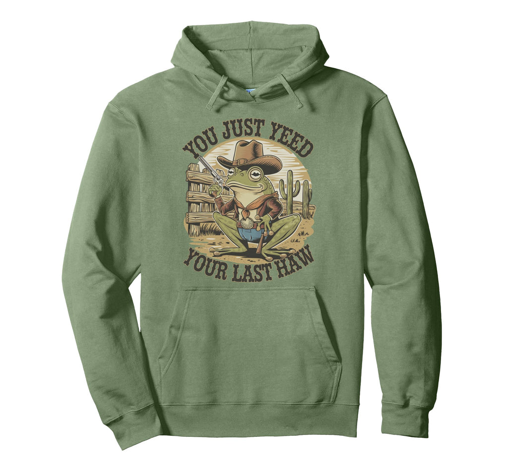 You Just Yeed Your Last Haw Funny Hoodie - Aesthetic Graphic for Adults - T-Shirt, Sweatshirt, Hoodie