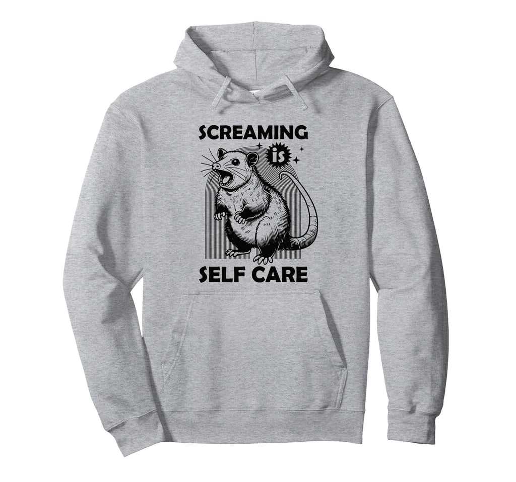 Screaming Is Self Care Funny Hoodie - Casual Everyday Wear Men Women - T-Shirt, Sweatshirt, Hoodie