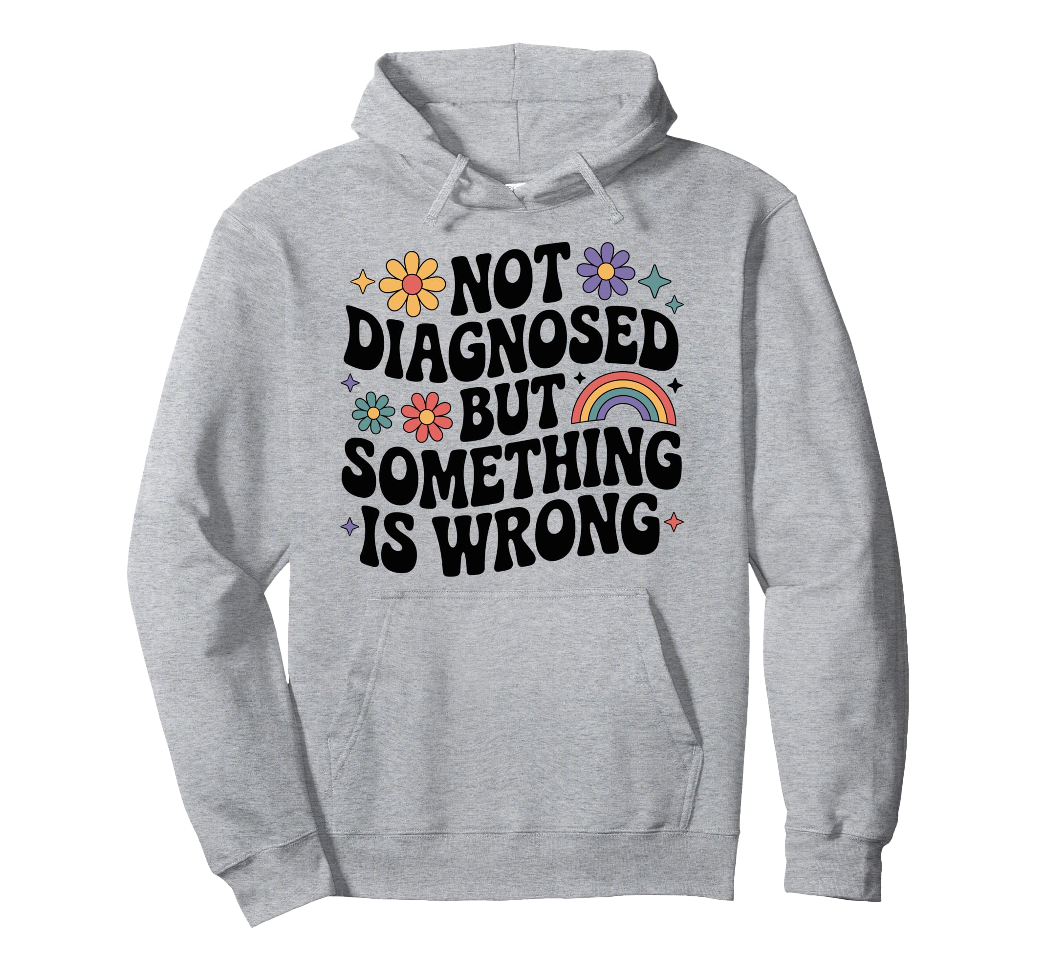 Not Diagnosed But Something Is Wrong Mental Hoodie - Unique Graphic Unisex - T-Shirt, Sweatshirt, Hoodie
