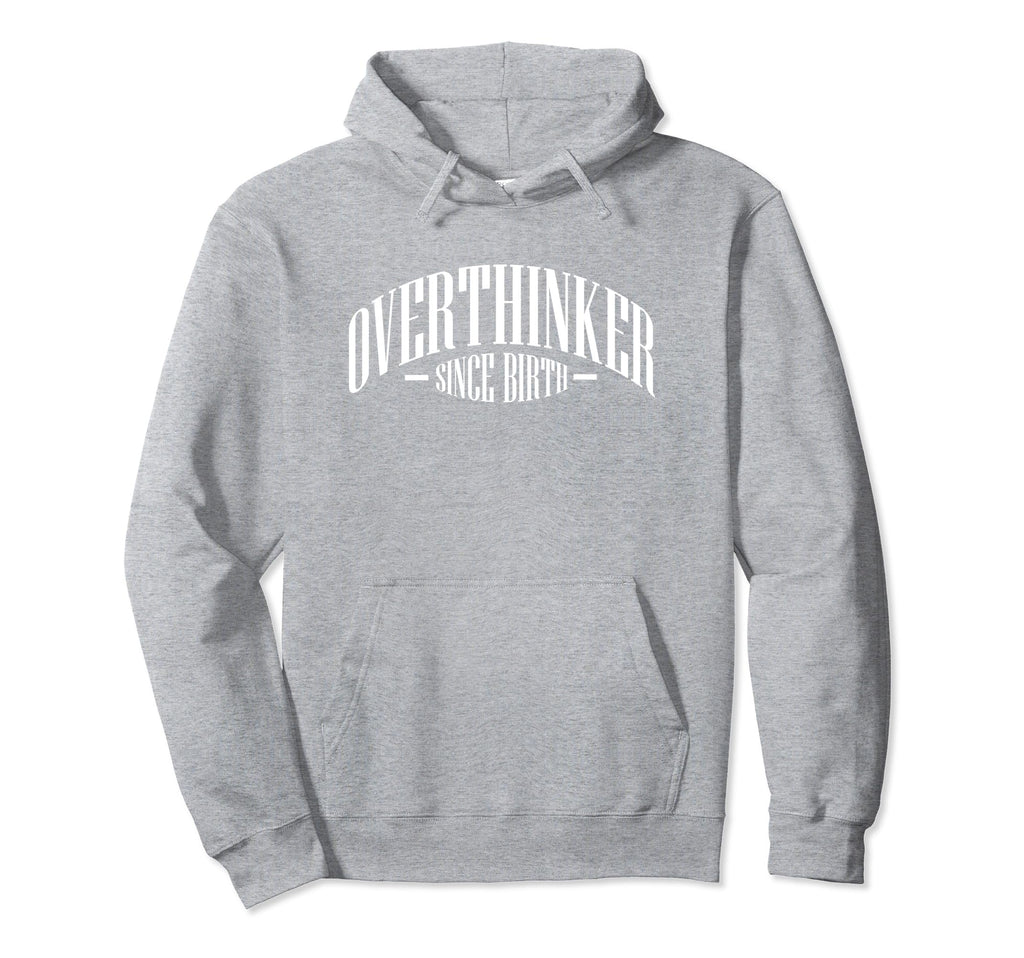 Overthinker Since Birth Funny Hoodie - Trendy Graphic Unisex - T-Shirt, Sweatshirt, Hoodie