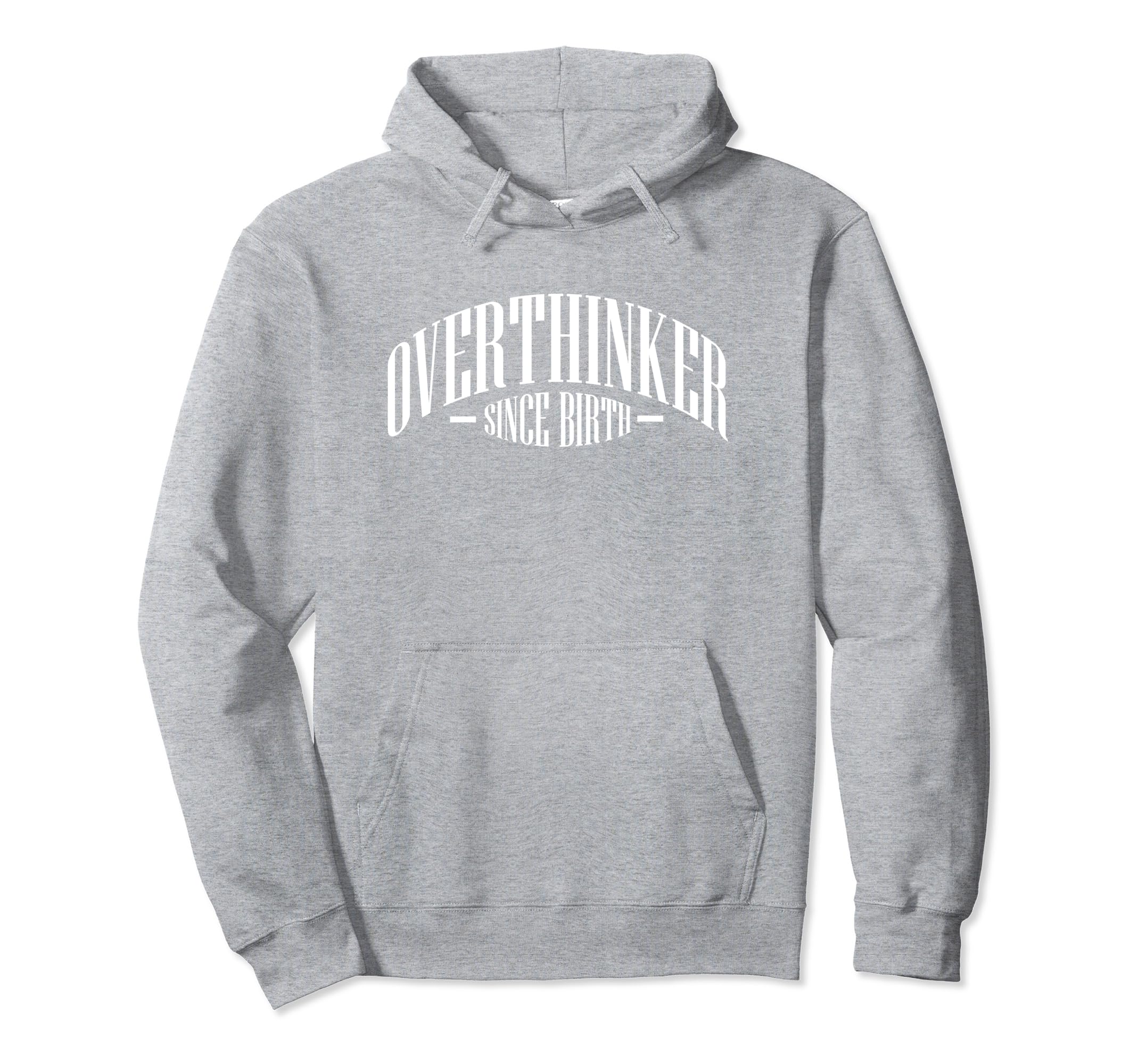 Overthinker Since Birth Funny Hoodie - Trendy Graphic Unisex - T-Shirt, Sweatshirt, Hoodie
