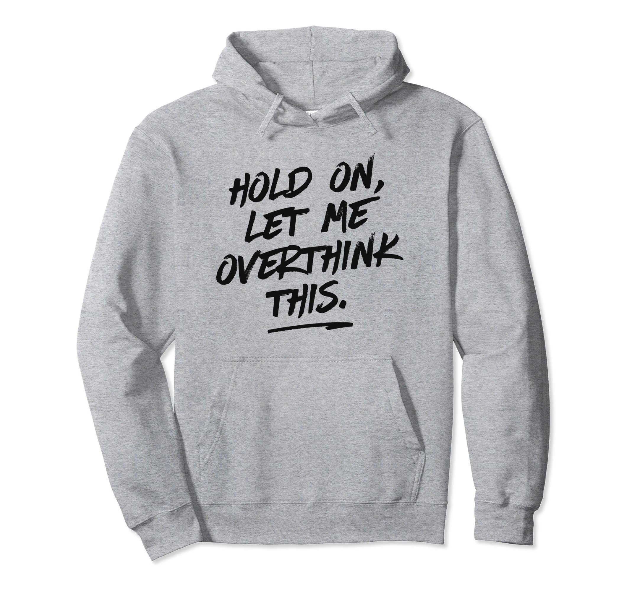 Overthinkers Hold Let Me Overthink This Hoodie - Unique Graphic Unisex - T-Shirt, Sweatshirt, Hoodie