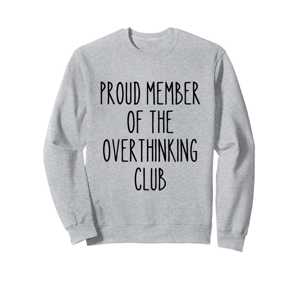 Proud Member Overthinking Club Sweatshirt - Minimalist Print Men Women - T-Shirt, Sweatshirt, Hoodie