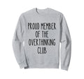 Proud Member Overthinking Club Sweatshirt - Minimalist Print Men Women - T-Shirt, Sweatshirt, Hoodie