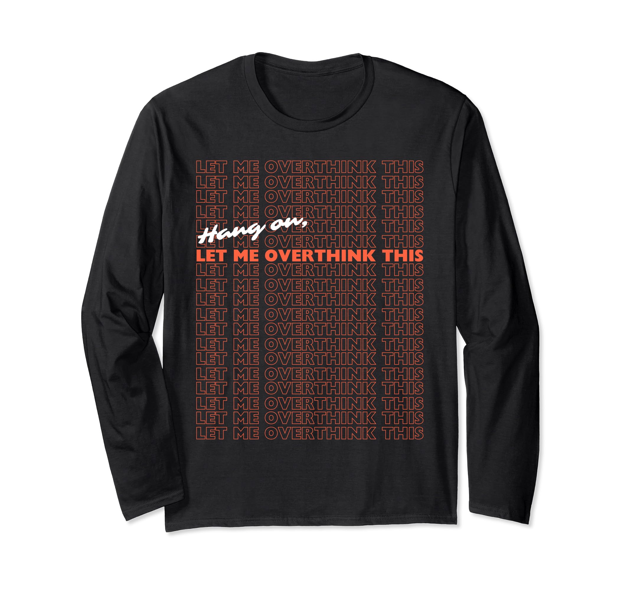 Hang Let Me Overthink This Funny Slogan T-Shirt - Streetwear Style Unisex - T-Shirt, Sweatshirt, Hoodie