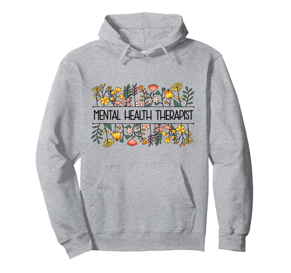 Mental Health Therapist Flowers Mental Hoodie - Minimalist Print Men Women - T-Shirt, Sweatshirt, Hoodie