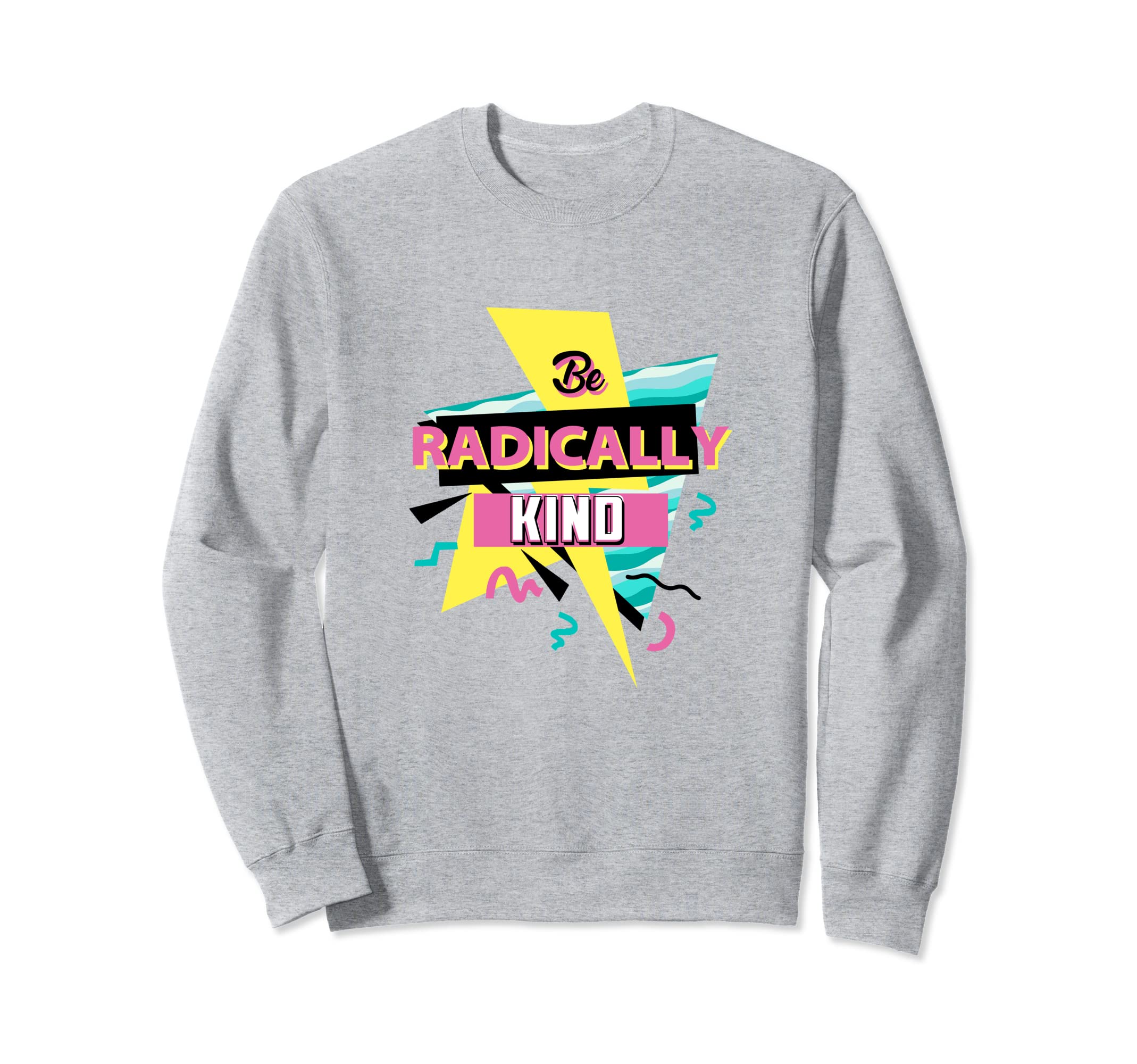 Be Radically Kind Positive Sweatshirt - Fun Novelty Design for Adults - T-Shirt, Sweatshirt, Hoodie