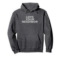Love Your Neighbor Typography Faith Hoodie - Casual Everyday Wear Unisex - T-Shirt, Sweatshirt, Hoodie