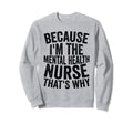 Medical Hospital Because Im Mental Sweatshirt - Novelty Apparel Unisex - T-Shirt, Sweatshirt, Hoodie