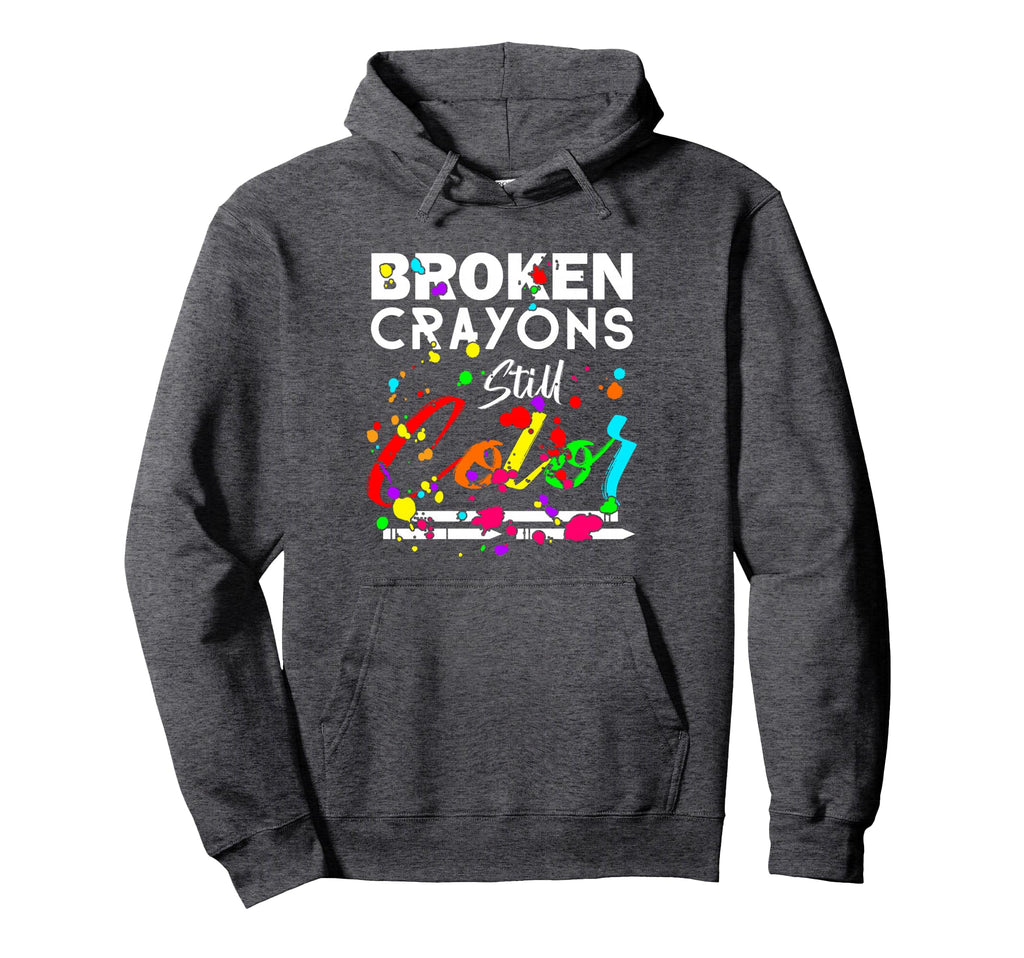 Broken Crayons Still Color Mental Health Hoodie - Novelty Apparel Unisex - T-Shirt, Sweatshirt, Hoodie