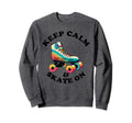 Keep Calm And Skate 70S 80S Skating Sweatshirt - Graphic Print Unisex - T-Shirt, Sweatshirt, Hoodie