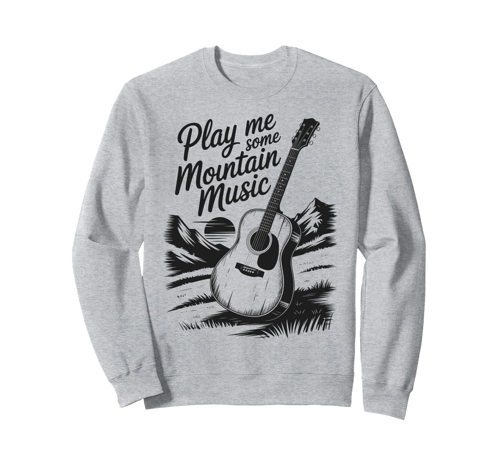 Play Me Some Mountain Music Country Sweatshirt - Trendy Graphic for Adults - T-Shirt, Sweatshirt, Hoodie