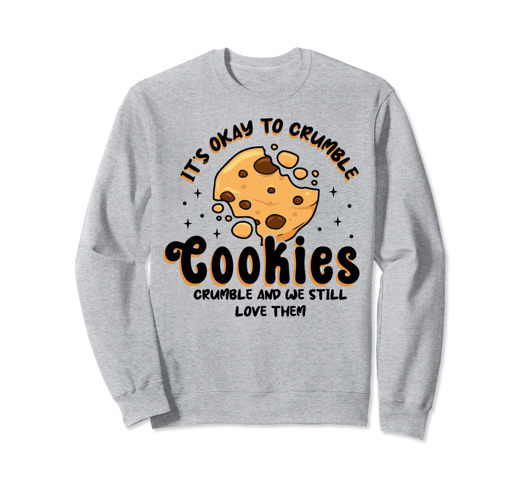 Cookies Crumble Depression Sweatshirt - Casual Everyday Wear Men Women - T-Shirt, Sweatshirt, Hoodie