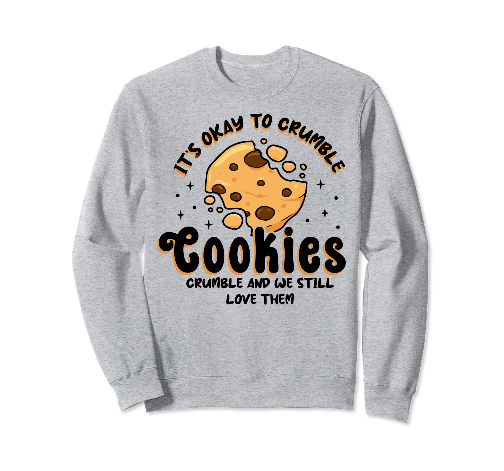 Cookies Crumble Depression Sweatshirt - Casual Everyday Wear Men Women - T-Shirt, Sweatshirt, Hoodie