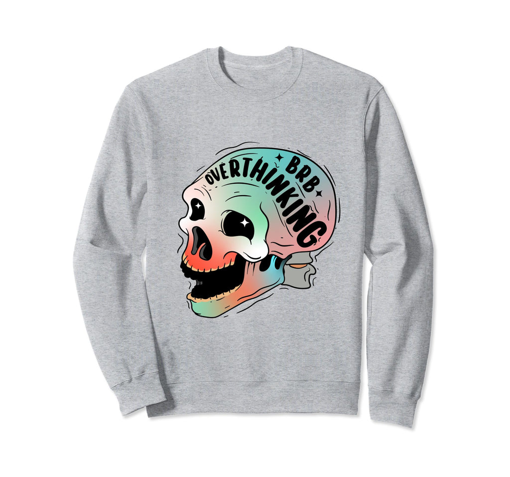 Funny Anxiety Skull Overthinking Sweatshirt - Novelty Apparel Unisex - T-Shirt, Sweatshirt, Hoodie