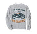 Im Not Old Im Biker Motorcycle Sweatshirt - Streetwear Style Unisex - T-Shirt, Sweatshirt, Hoodie