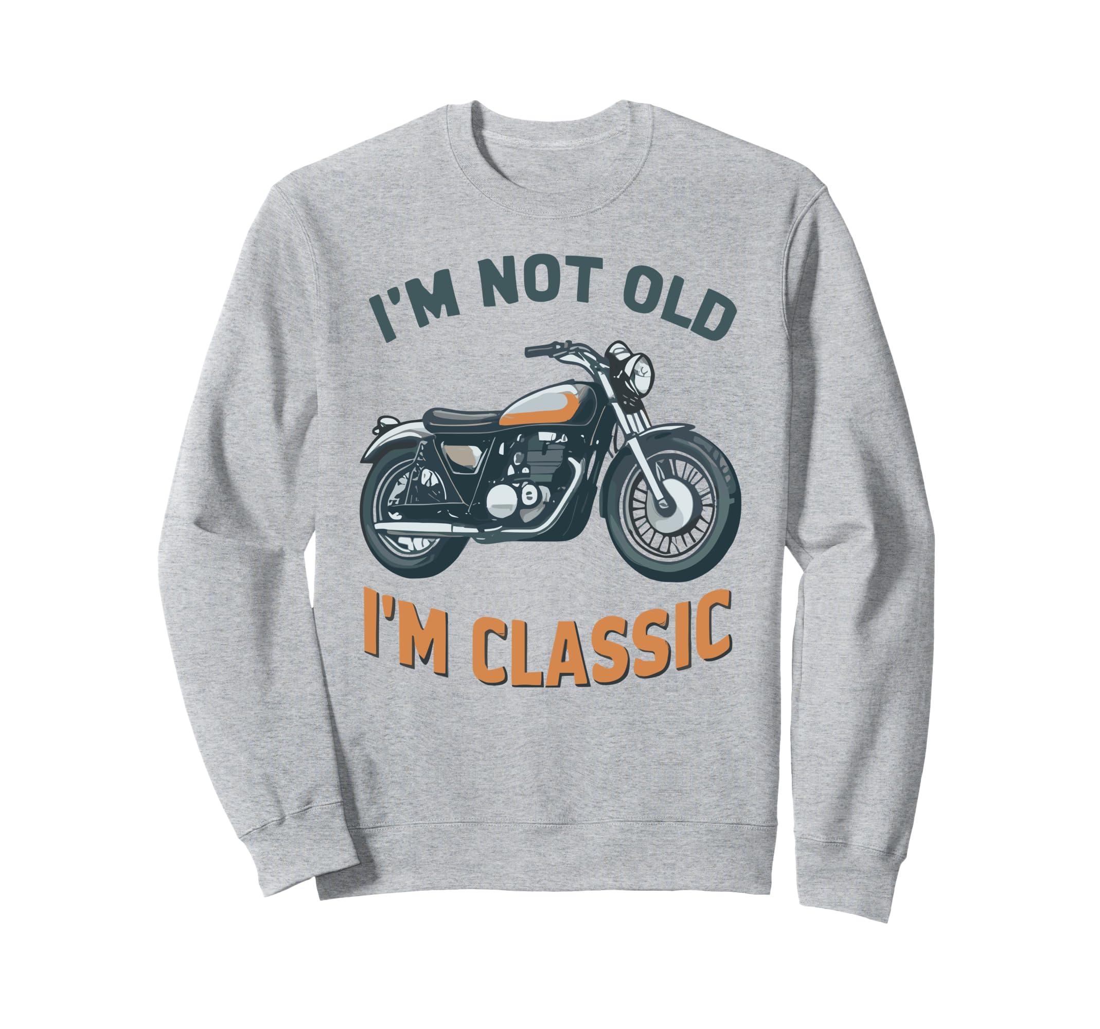 Im Not Old Im Biker Motorcycle Sweatshirt - Streetwear Style Unisex - T-Shirt, Sweatshirt, Hoodie