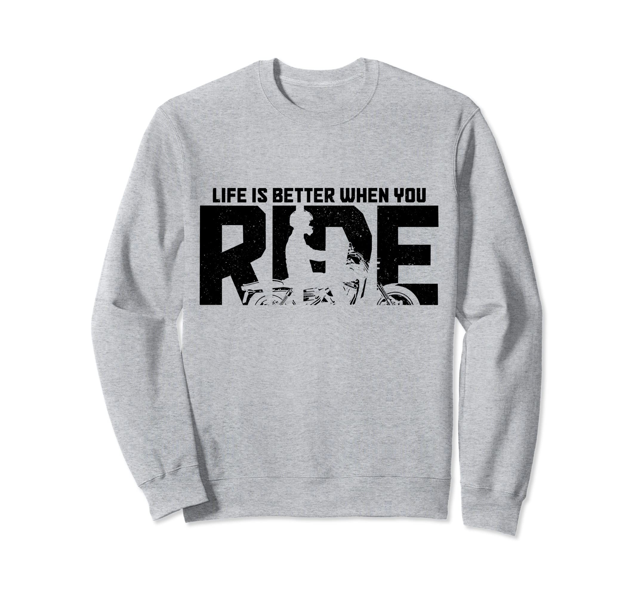 Biker Life Is Better When You Ride Sweatshirt - Unique Graphic Unisex - T-Shirt, Sweatshirt, Hoodie