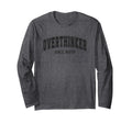 Overthinker Since Birth Comical T-Shirt - Fun Novelty Design Men Women - T-Shirt, Sweatshirt, Hoodie