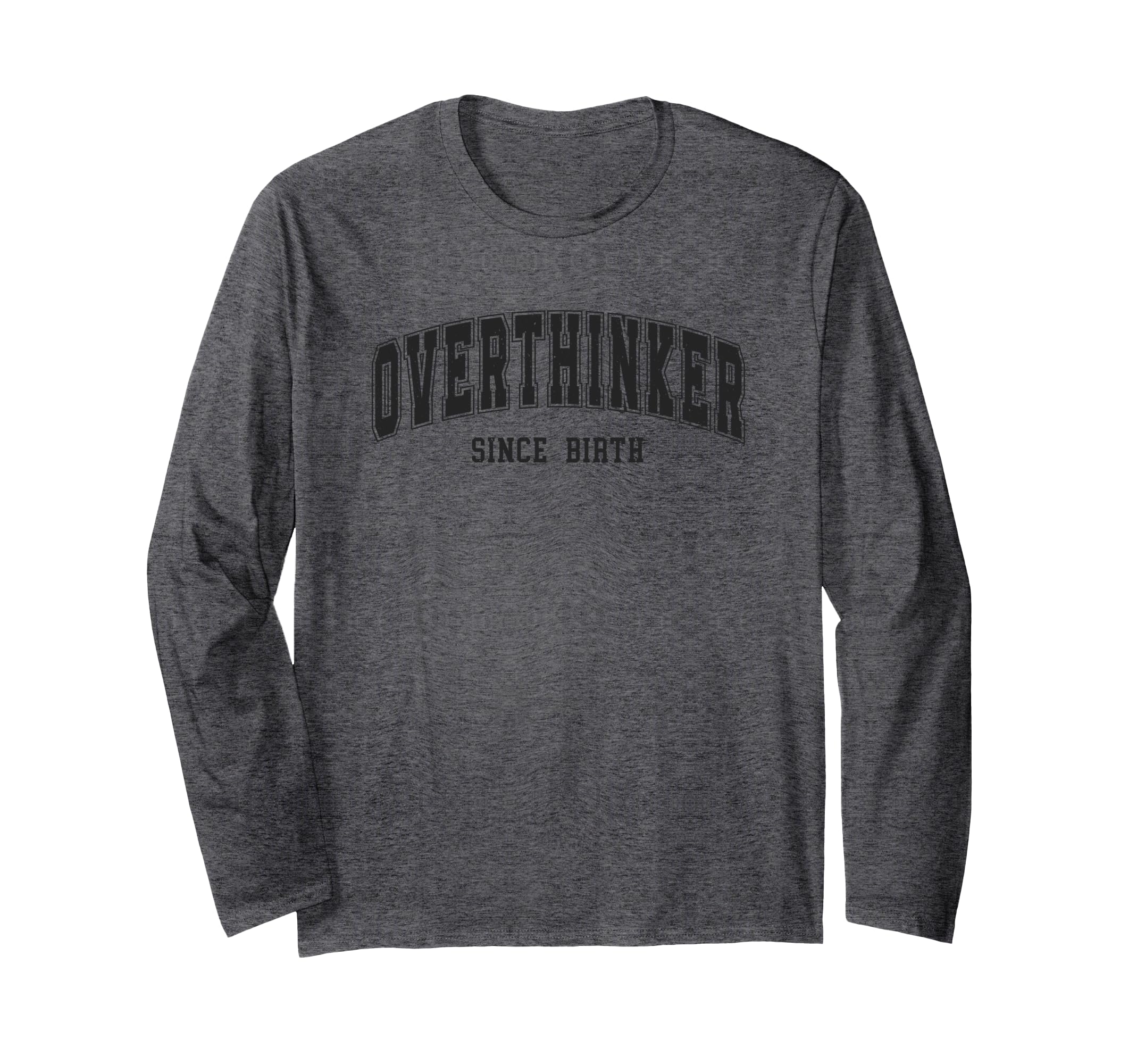 Overthinker Since Birth Comical T-Shirt - Fun Novelty Design Men Women - T-Shirt, Sweatshirt, Hoodie