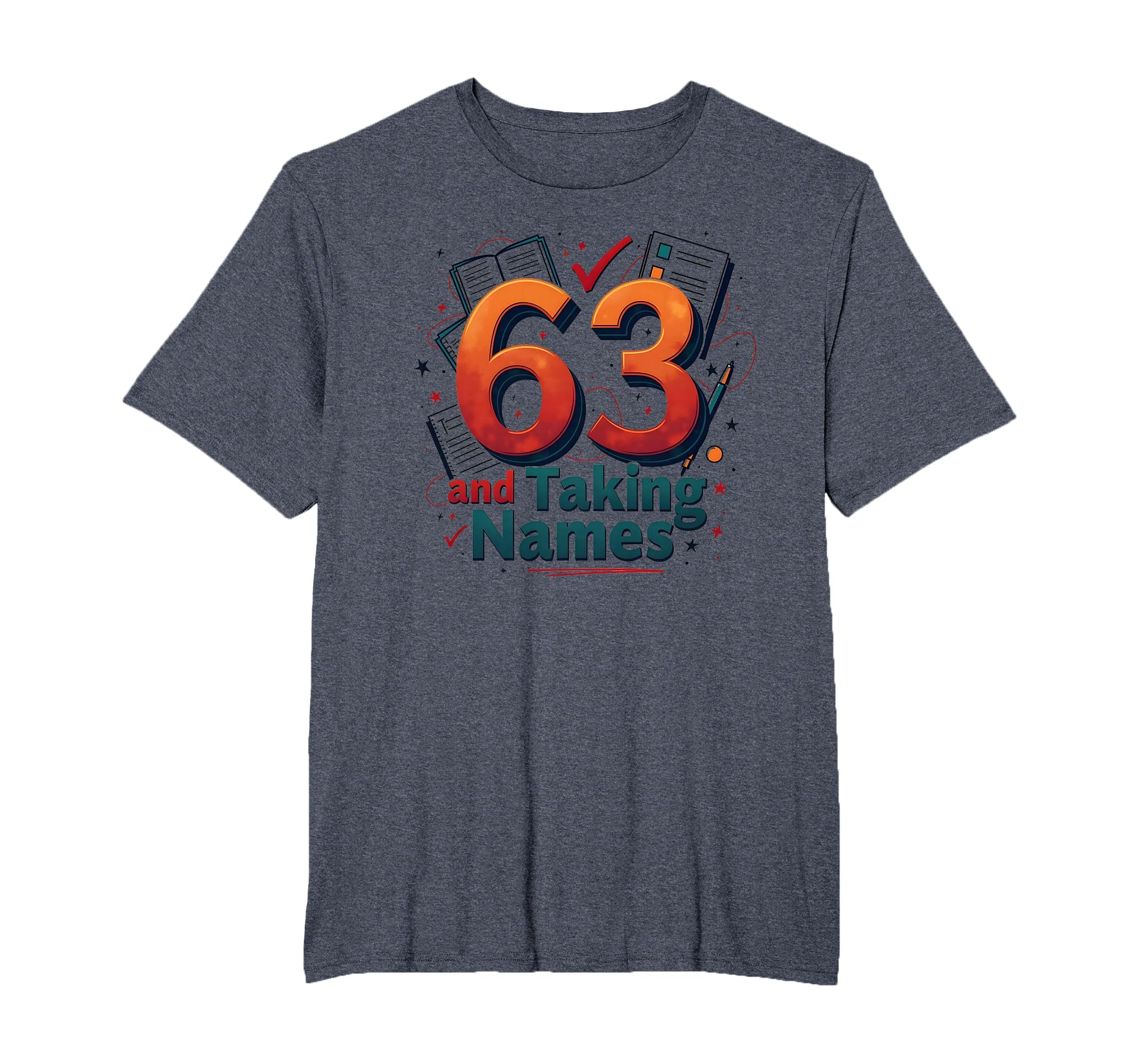 63 And Taking Names Birthday Gift T-Shirt - Fun Novelty Design for Adults - T-Shirt, Sweatshirt, Hoodie