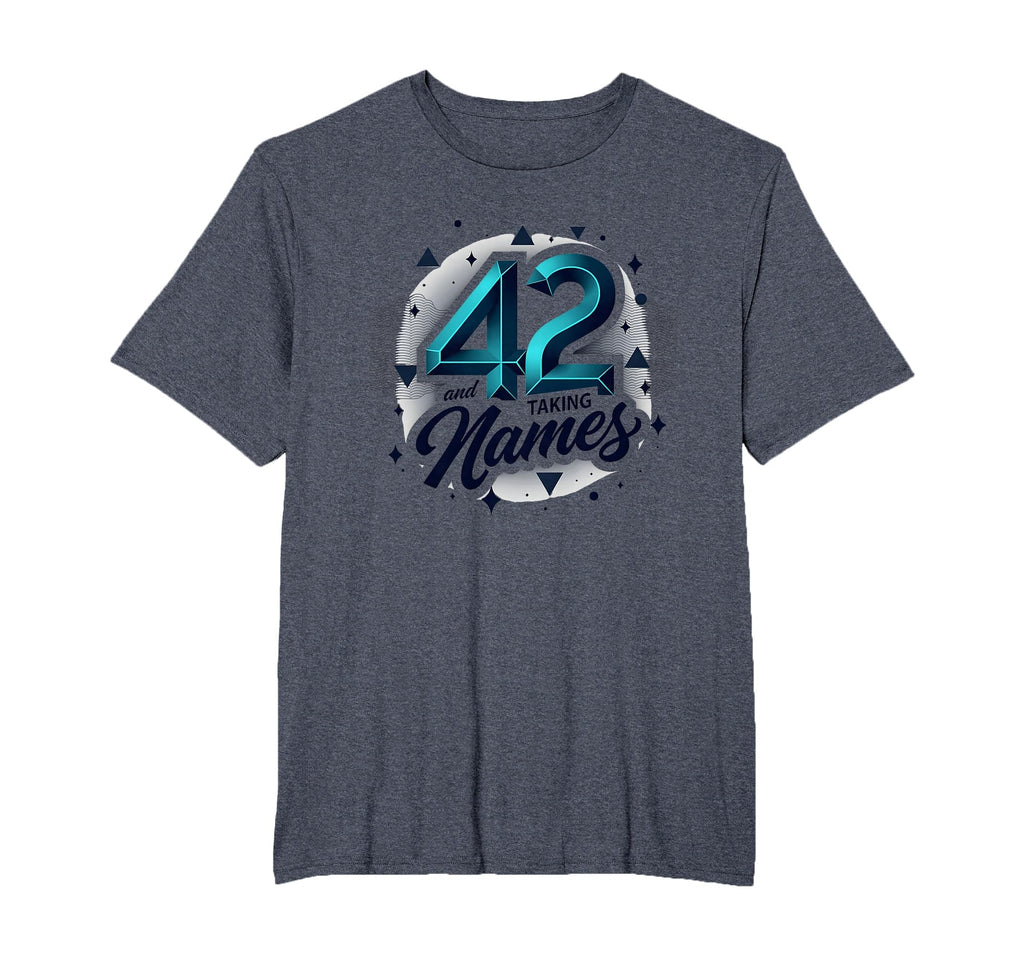 Birthday Gift 42 And Taking Names T-Shirt - Graphic Print for Adults - T-Shirt, Sweatshirt, Hoodie