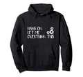 Funny Overthink Hang Let Me Overthink Hoodie - Streetwear Style Unisex - T-Shirt, Sweatshirt, Hoodie