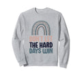 Dont Let Hard Days Win Sweatshirt - Custom Art Print for Adults - T-Shirt, Sweatshirt, Hoodie