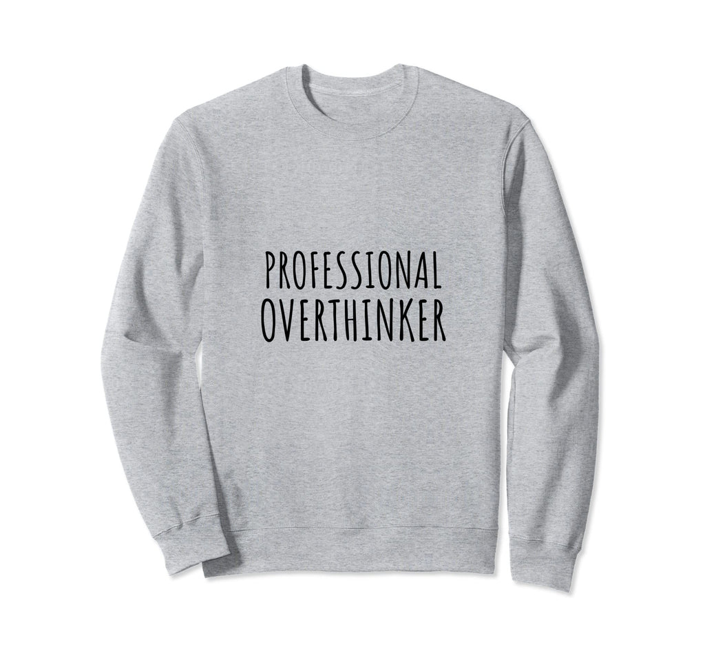 Professional Overthinker Sarcastic Sweatshirt - Aesthetic Graphic Unisex - T-Shirt, Sweatshirt, Hoodie