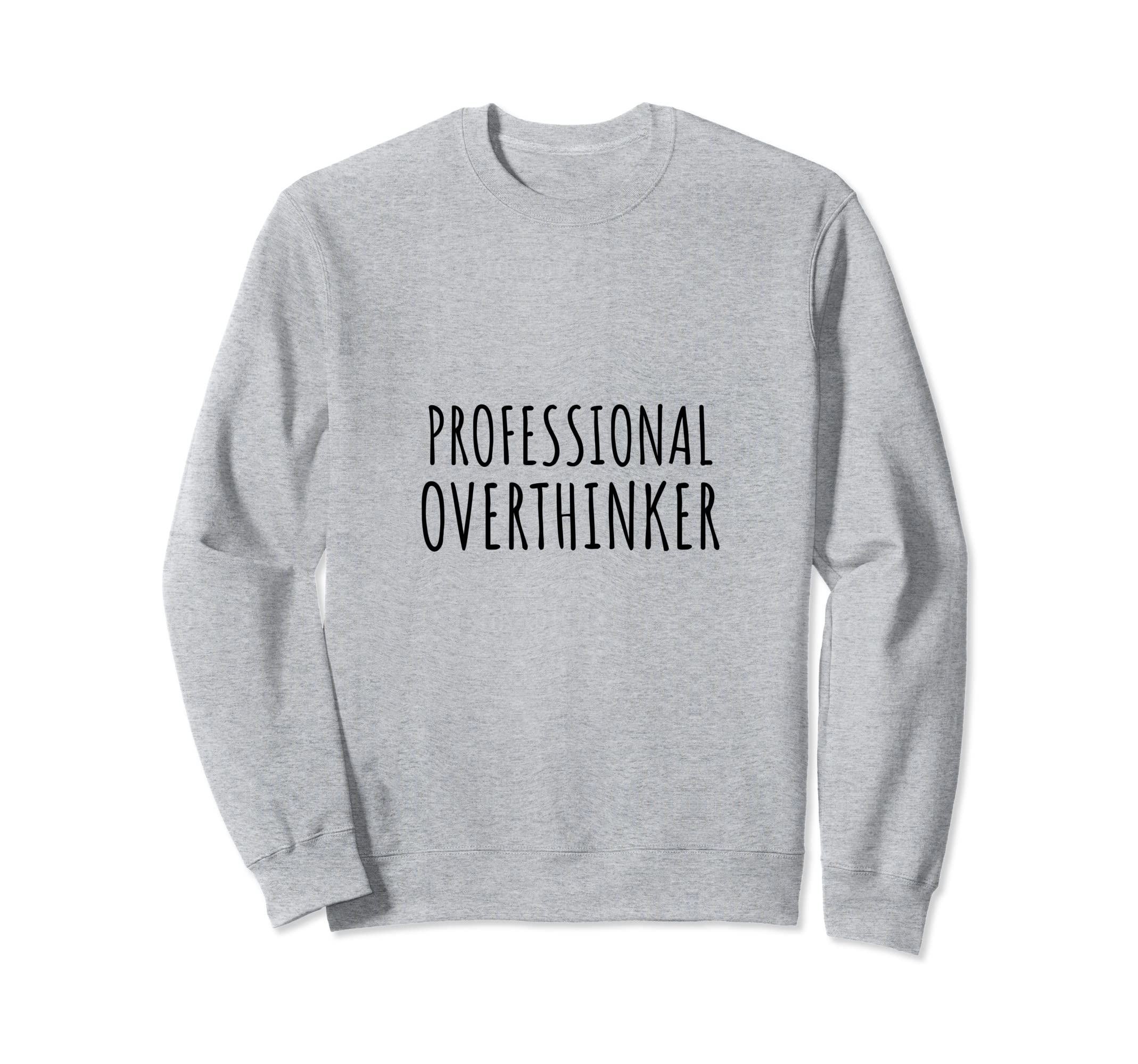 Professional Overthinker Sarcastic Sweatshirt - Aesthetic Graphic Unisex - T-Shirt, Sweatshirt, Hoodie