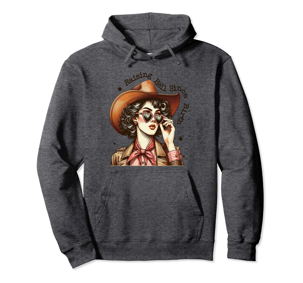 Cowgirl Raising Hell Since Birth Cowgirl Hoodie - Graphic Print Unisex - T-Shirt, Sweatshirt, Hoodie