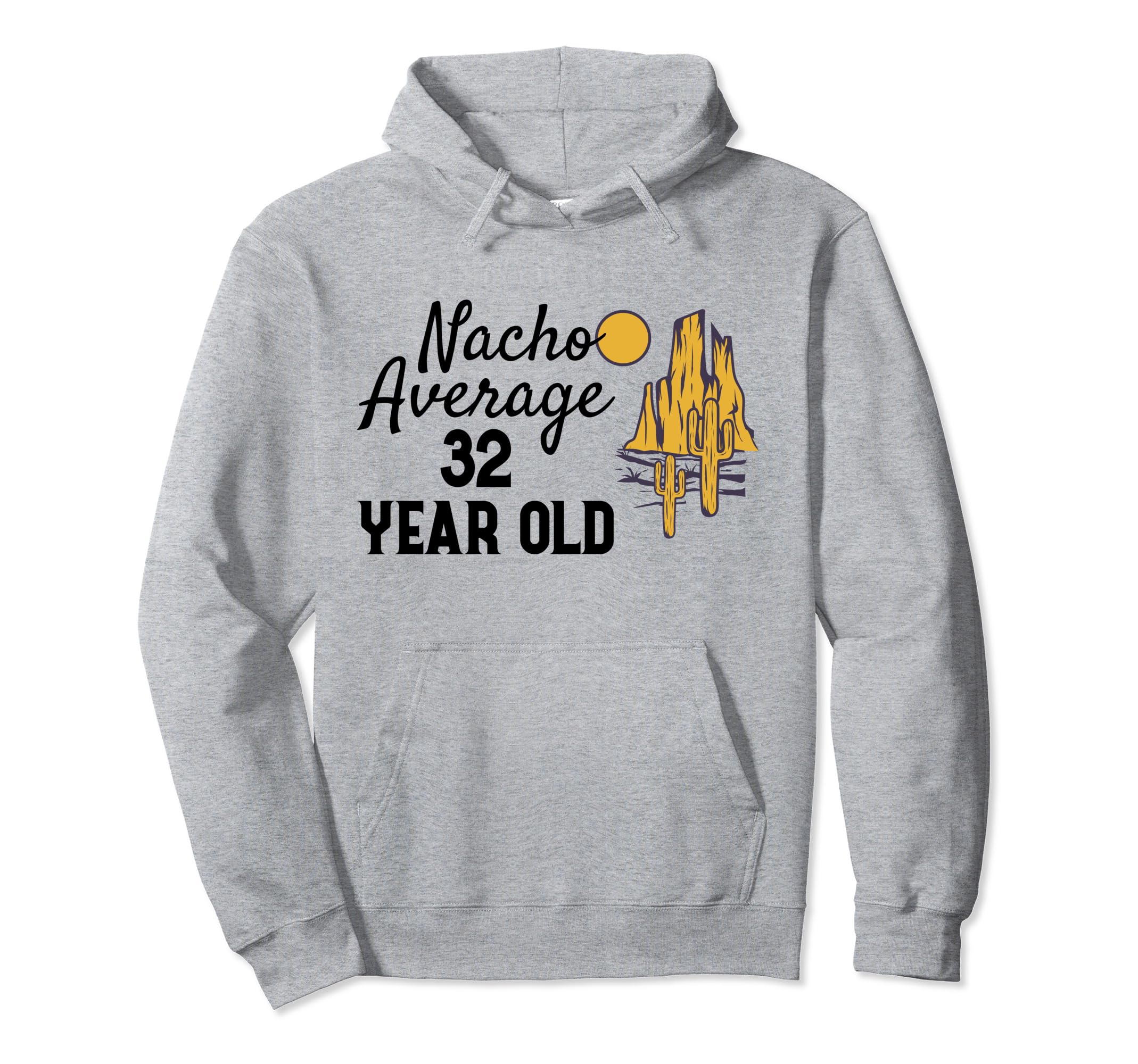 Nacho Average 32 Year Old Desert Wild Hoodie - Graphic Print for Adults - T-Shirt, Sweatshirt, Hoodie