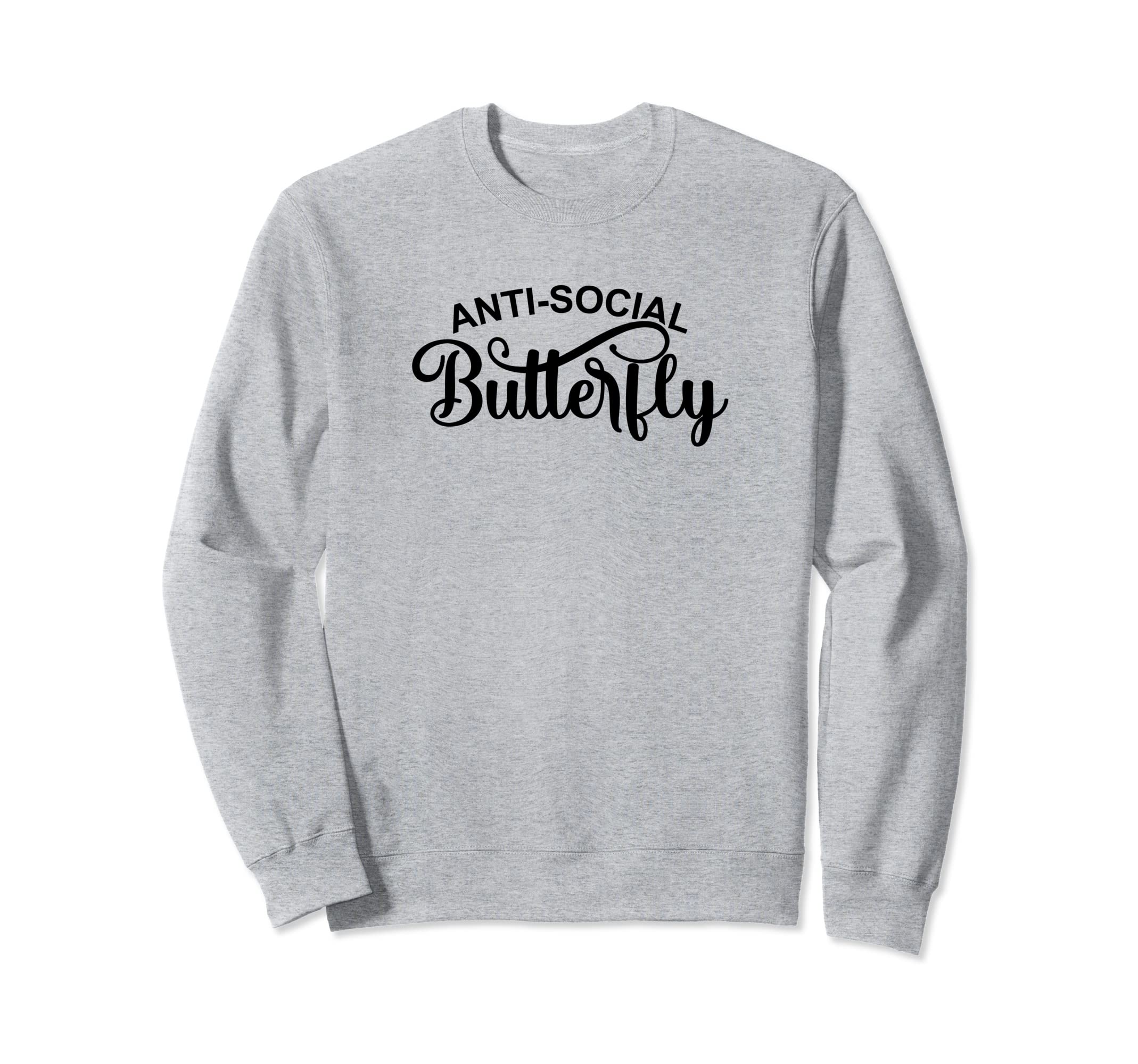 Anti Social Butterfly Antisocial Sweatshirt - Fun Novelty Design Men Women - T-Shirt, Sweatshirt, Hoodie