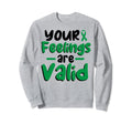 Your Feelings Are Valid Depression Sweatshirt - Trendy Graphic Men Women - T-Shirt, Sweatshirt, Hoodie
