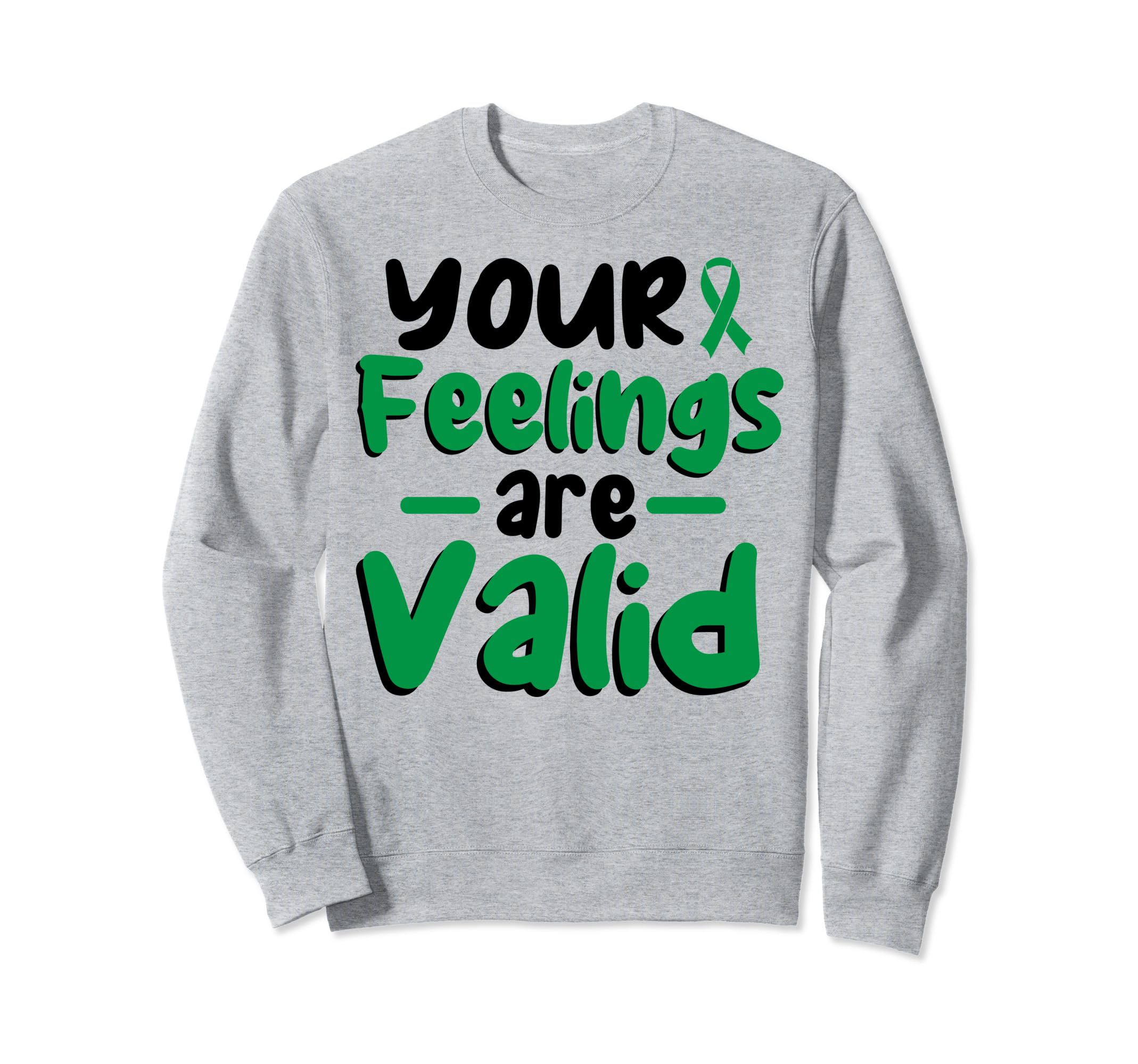 Your Feelings Are Valid Depression Sweatshirt - Trendy Graphic Men Women - T-Shirt, Sweatshirt, Hoodie