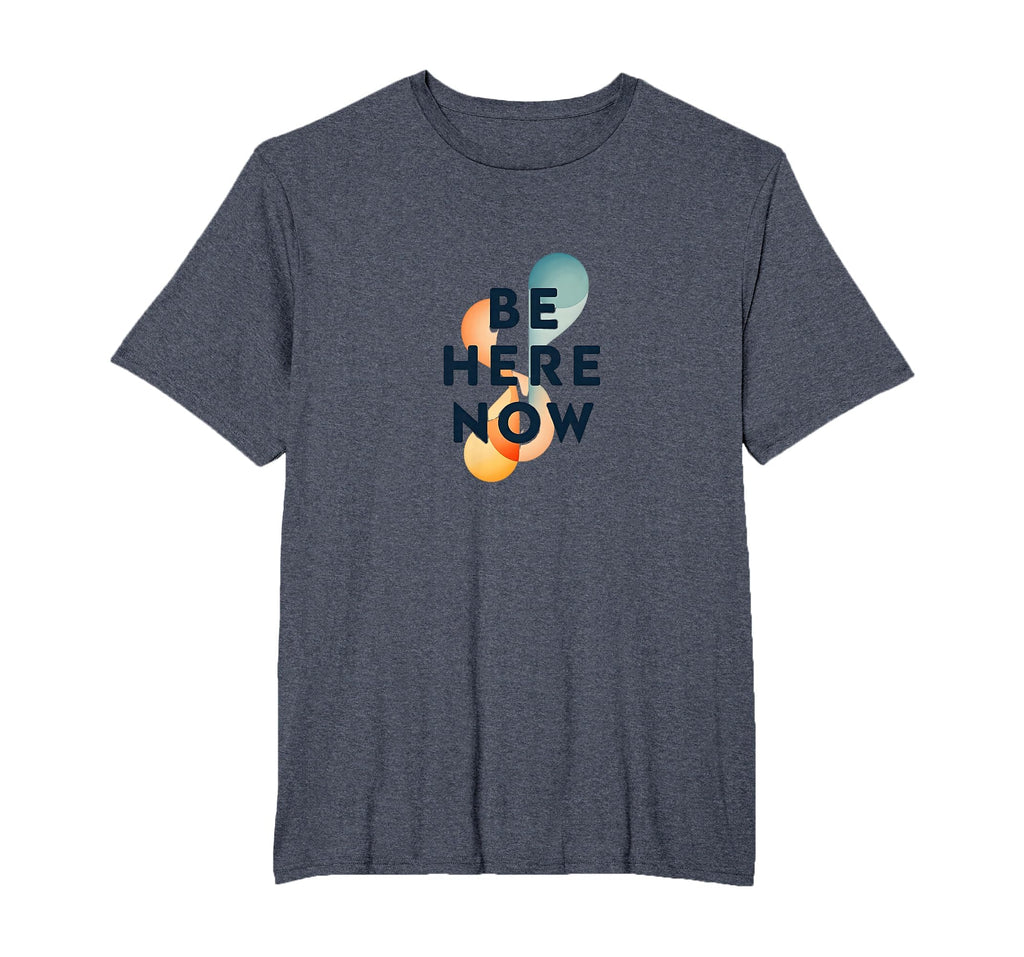 Be Here Now Mindfulness Typography Mens T-Shirt - Streetwear Style Unisex - T-Shirt, Sweatshirt, Hoodie