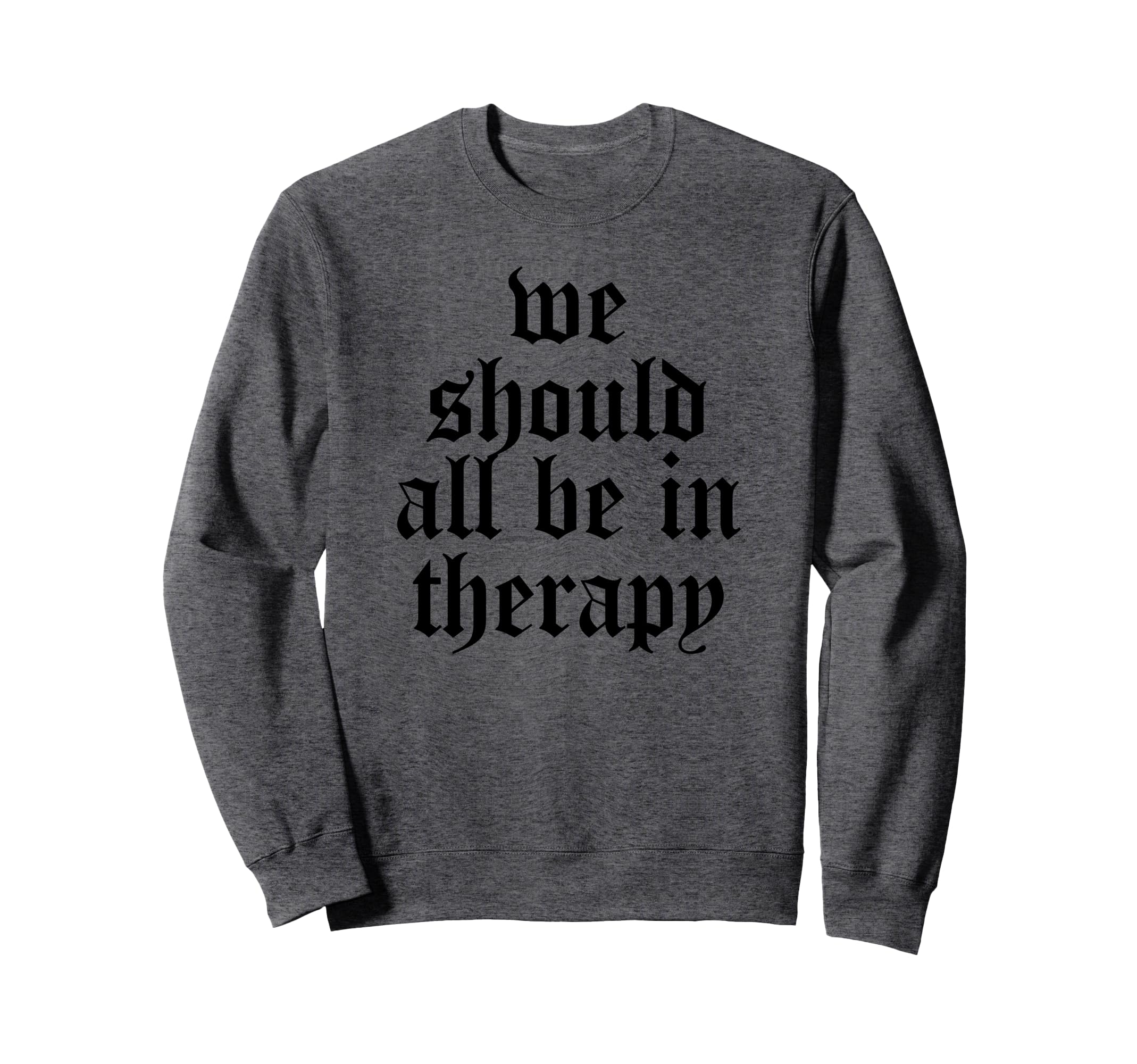 We Should All Be Therapy Mental Health Sweatshirt - Graphic Print Unisex - T-Shirt, Sweatshirt, Hoodie