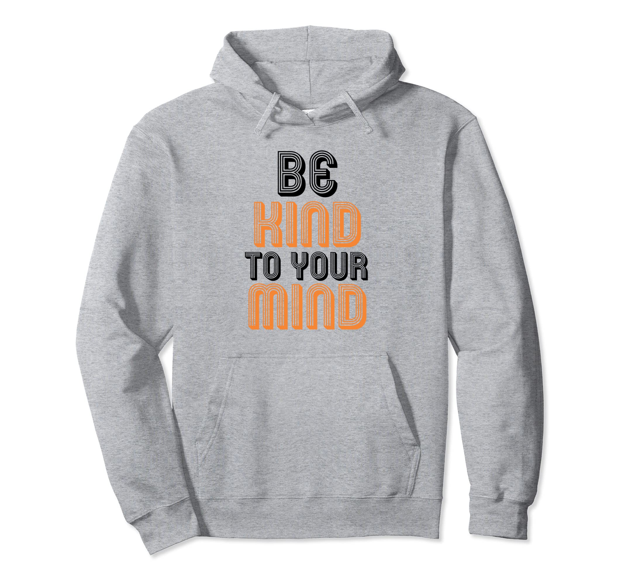 Be Kind To Your Mind Mental Health Hoodie - Novelty Apparel Unisex - T-Shirt, Sweatshirt, Hoodie