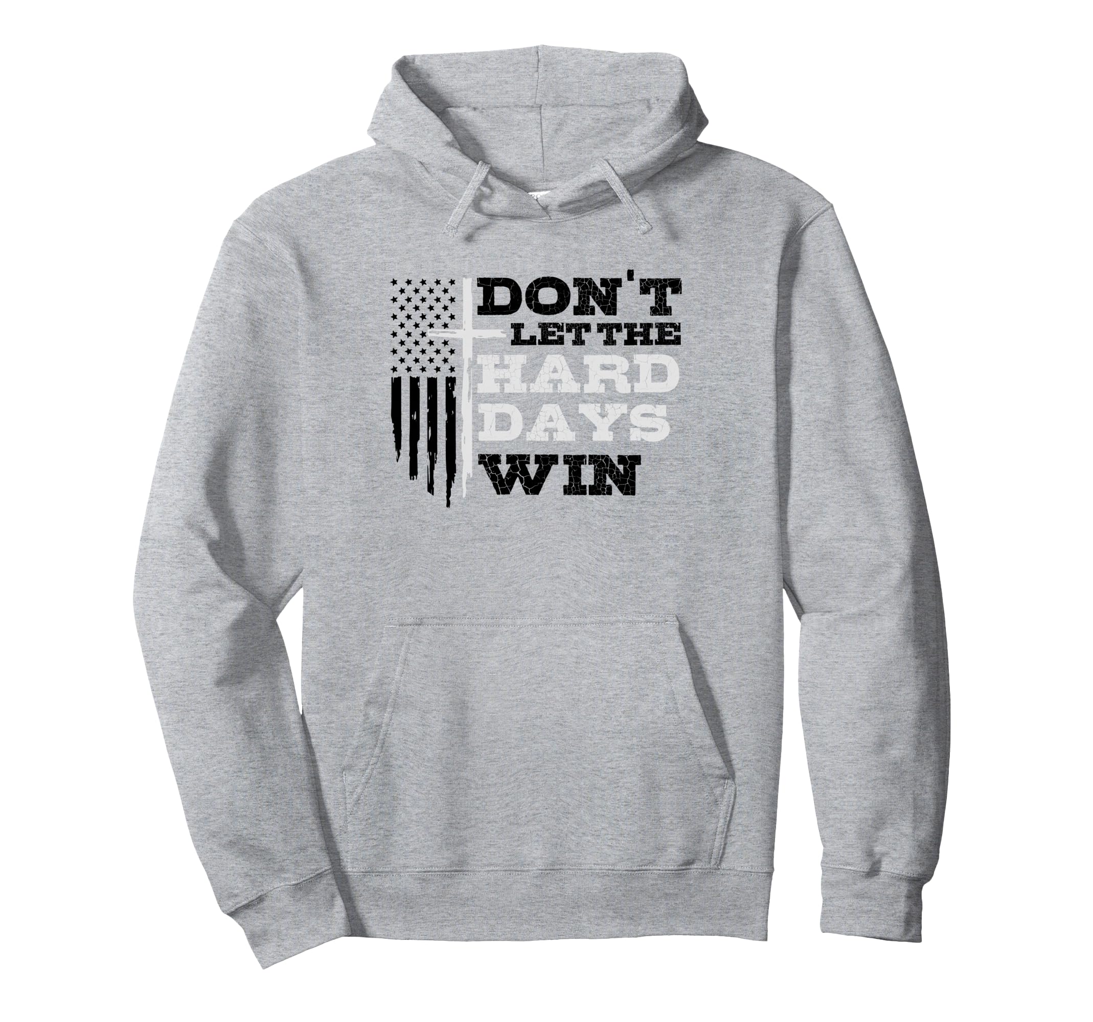 Dont Let Hard Days Win Inspirational Hoodie - Novelty Apparel Men Women - T-Shirt, Sweatshirt, Hoodie